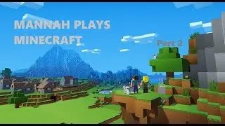 Mannah Plays Games: Minecraft - Part 2 - WHERE'S OUR HOUSE?