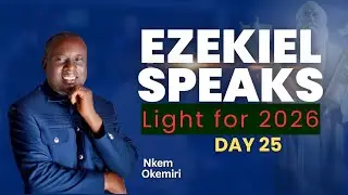 LIGHT FOR 2026 FROM THE 26TH BOOK OF THE BIBLE || DAY 25 || NKEM OKEMIRI 