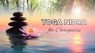 Yoga Nidra for Caregivers - NSDR