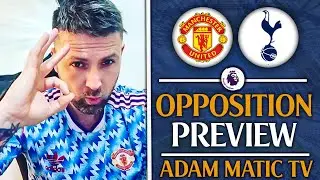 Tottenham Vs Man Utd | Feat. Adam Matic TV [OPPOSITION PREVIEW]