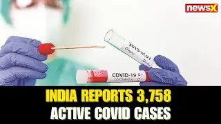 India Reports 3,758 Active COVID Cases, 4 Deaths in 24 Hrs; Health Ministry Updates