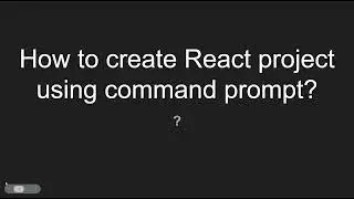 How to create React project using command prompt?