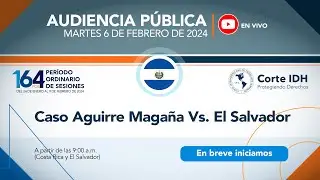 Audiencia Pública del Caso Aguirre Magaña Vs. El Salvador
