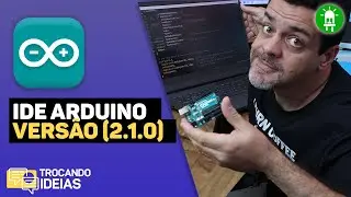 VALE A PENA? - ARDUINO IDE 2.1.0 #trocandoideias