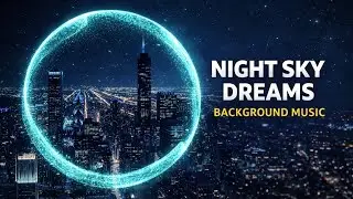 🎧 Night Sky Dreams | Chill Background Music for Videos 🌌