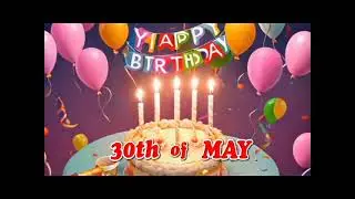 happy birthday May 30 - 30 May Birthday Songs
