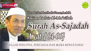 KAJIAN TAFSIR SURAT AS-SAJADAH AYAT  04-06  Ustadz Dr. KH. Musthafa Umar, Lc. MA (22/05/2024)
