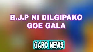 Garo news BJP dilgipako goe Gala