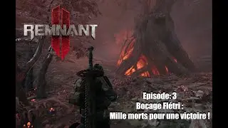 Remnant 2 - Episode 3 - Bocage Fl&eacute;tri : Mille morts pour une victoire !