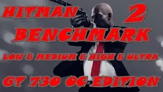 Hitman 2 | Benchmark | Low & Medium & High & Ultra | Nvidia GT 730 OC Edition