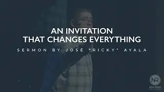 An Invitation That Changes Everything | Pastor Ricky Ayala | New Ridge Fellowship