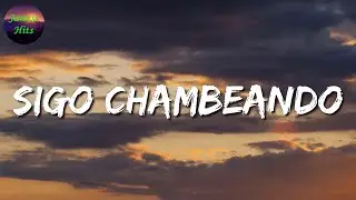 🎶 Sigo Chambeando - Fuerza Regida || La Adictiva, Calibre 50 (Letra\Lyric)