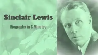 Sinclair Lewis Biography in 6 Minutes
