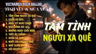 ROCK BALLAD TRỮ TÌNH 2026 | TÂM TÌNH NGƯỜI XA QUÊ – NHẠC XUÂN & HOÀI NIỆM - ATM MUSIC