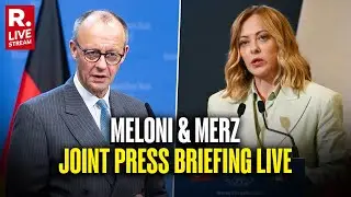 Live: Joint briefing By Italian PM Giorgia Meloni, German Chancellor Friedrich Merz In Rome
