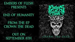 Embers of Flesh - End of Humanity (Official Song)