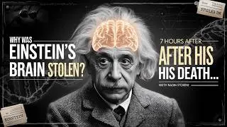 Why Was Einstein's Brain Stolen 7 Hours After His Death?