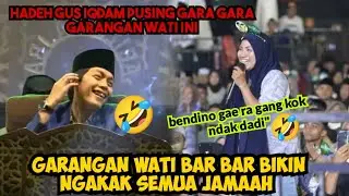 GARANGAN WATI BIKIN GUS IQDAM GELENG GELENG PUSING