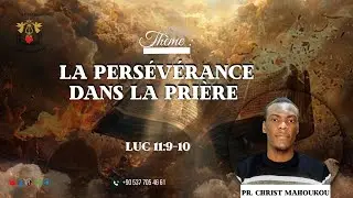LA PERSÉVÉRANCE DANS LA PRIÈRE ‼️ Prophète Christ Dieu Veil MAHOUKOU 