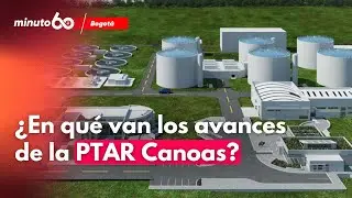 ¿Qué pasó con la PTAR Canoas? El proyecto clave para Bogotá | Minuto60