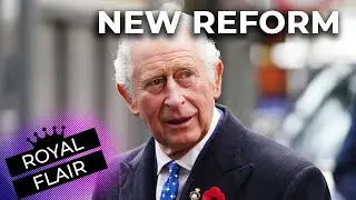 King Charles' New Reform: Big Changes Coming For The Royals | ROYAL FLAIR