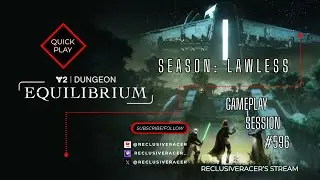 #596 - Destiny 2: Renegades - Season: Lawless - NEW Equilibrium Dungeon!