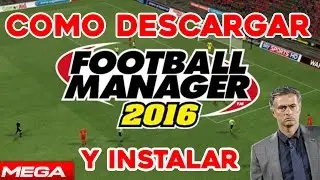 Descargar e Instalar FOOTBALL MANAGER 2016 | ESPAÑOL | MEGA | TORRENT | ISO | CODEX + Crack
