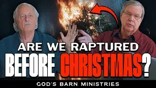 The Rapture Might Come Before Christmas!! | God's Barn Ministries