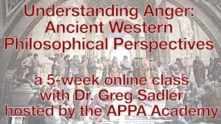 Understanding Anger: Ancient Western Philosophical Perspectives | 5 Week APPA Academy Online Course