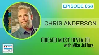 Chicago Music Revealed with guest Chris Anderson