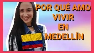 POR QUÉ AMO VIVIR EN MEDELLIN - COLOMBIA