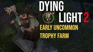 Dying Light 2 - Early Uncommon Trophy Farm
