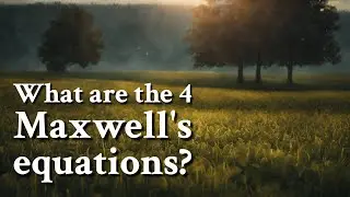 What are the 4 Maxwell's equations? | Philosophy