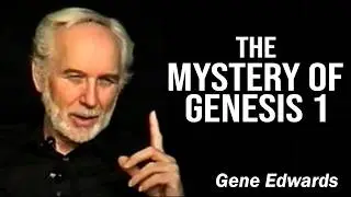 Gene Edwards - Creation: The New Man in Genesis Part 1 and 2 (Ep 7 - Debrecen Series)