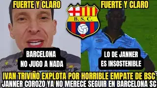 🔥 POLÉMICA TOTAL: TRIVIÑO DESTROZA A BARCELONA SC Y ADVIERTE QUE JANNER YA NO DEBE SEGUIR