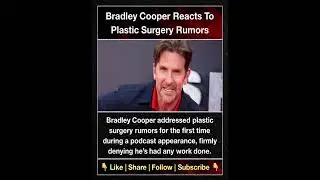 Bradley Cooper Reacts To Plastic Surgery Rumors