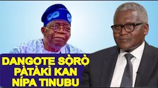 ỌRỌ PATAKI TI DANGOTE SỌ NIPA TINUBU NIYI O
