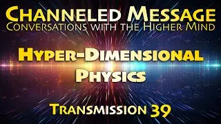 Hyper-Dimensional Physics | Channeled Messages, Transmission 39