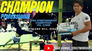ENGKU MOHD IKHWAN (Ikhwan Streetworkout) CHAMPION, JITRA STREET WORKOUT COMPETITION VOL 2 2018