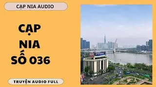 CẠP NIA SỐ 036 - TRUYỆN AUDIO - CẢNH ĐẸP