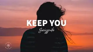 Swizznife - Keep You (Lyrics)
