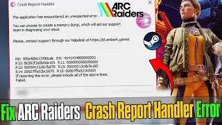 ⚠️Исправление обработчика отчётов о сбоях Arc Raiders | Исправлена ​​ошибка приложения, вызвавшая...