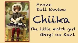 Azone Doll Review: Chiika Little Match Girl (Excute Otogi no Kuni)