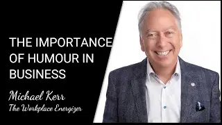 The Importance of humour in business | Michael Kerr