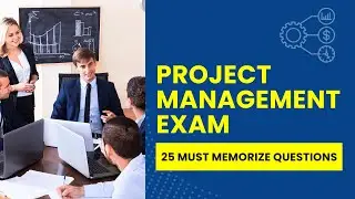 Project Management Exam - Practice Test & Study Guide (25 Must Memorize Questions)