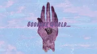 Goodbye to a World - slowed liminal space version