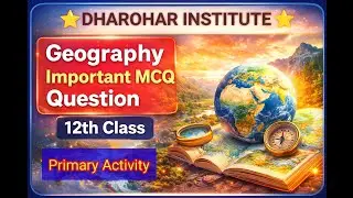 PRIMARY ACTIVITY MOST IMPORTANT QUESTION MCQ , GEOGRAPHY IMPORTANT MCQ QUESTION 12TH CLASS 