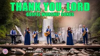 ✞ Thank You, Lord ✞ New Gospel Worship Songs ✞ Lyric Video 🎤🎤🎤🎵🎵🎵