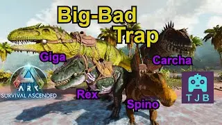 Big-Bad Trap (Giga, Carcha, Spino, Rex) - Ark: Survival Ascended