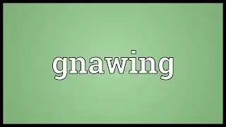 Gnawing Meaning